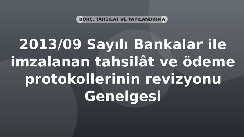 SGK 2013/09 Sayılı Bankalar ile imzalanan tahsilât ve ödeme protokollerinin revizyonu Genelgesi