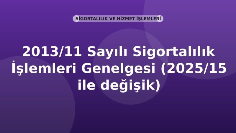 SGK 2013/11 Sayılı Sigortalılık İşlemleri Genelgesi (2025/15 ile değişik)
