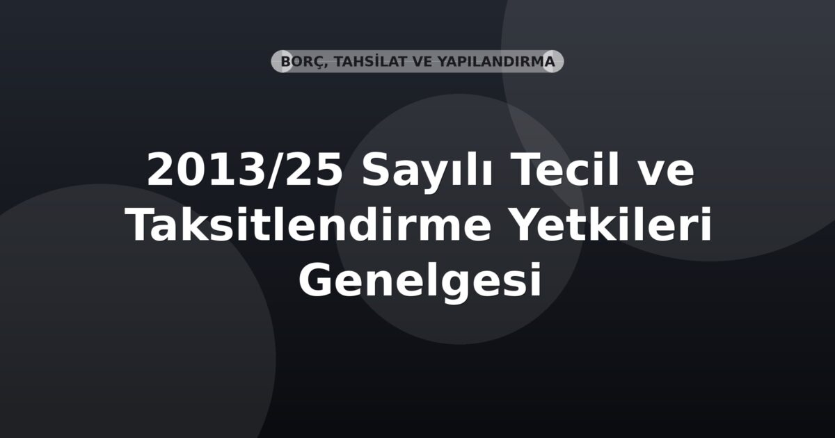 SGK 2013/25 Sayılı Tecil ve Taksitlendirme Yetkileri Genelgesi