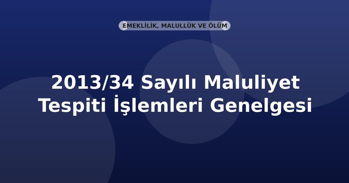 SGK 2013/34 Sayılı Maluliyet Tespiti İşlemleri Genelgesi