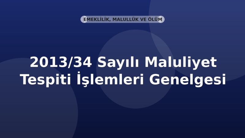 SGK 2013/34 Sayılı Maluliyet Tespiti İşlemleri Genelgesi