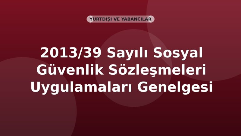 SGK 2013/39 Sayılı Sosyal Güvenlik Sözleşmeleri Uygulamaları Genelgesi