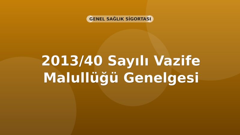 SGK 2013/40 Sayılı Vazife Malullüğü Genelgesi
