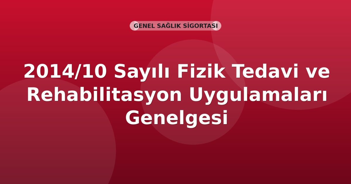 SGK 2014/10 Sayılı Fizik Tedavi ve Rehabilitasyon Uygulamaları Genelgesi