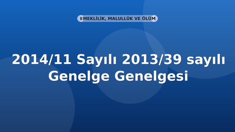 SGK Genelge 2014/11 — 2013/39 Sayılı Genelgede Değişiklik