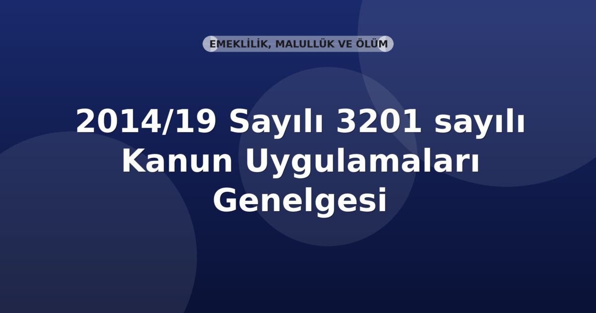 SGK 2014/19 Sayılı 3201 sayılı Kanun Uygulamaları Genelgesi