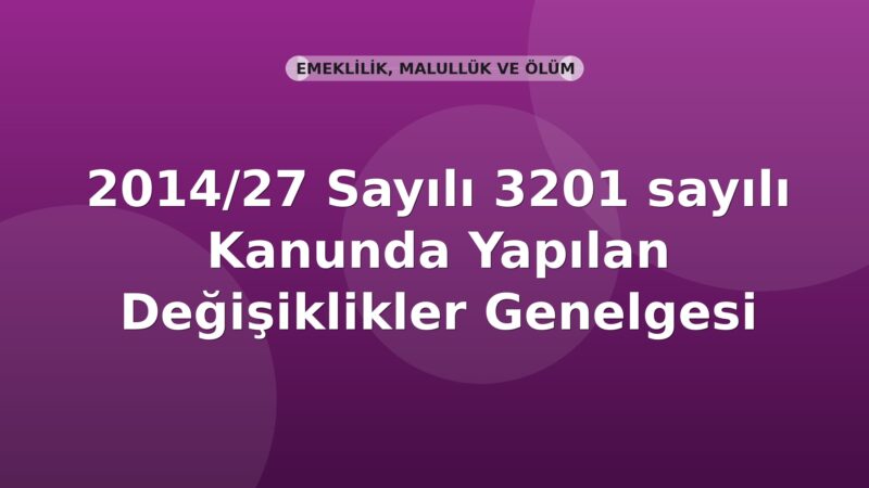 SGK 2014/27 Sayılı 3201 sayılı Kanunda Yapılan Değişiklikler Genelgesi