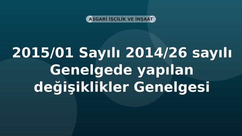 SGK Genelge 2015/1 — 2014/26 Sayılı Genelgede Yapılan Değişiklikler
