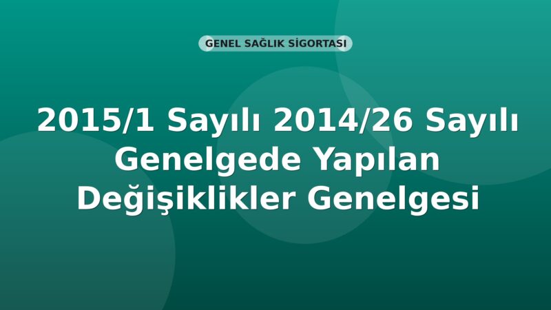 SGK Genelge 2015/1 — 2014/26 Sayılı Genelgede Yapılan Değişiklikler