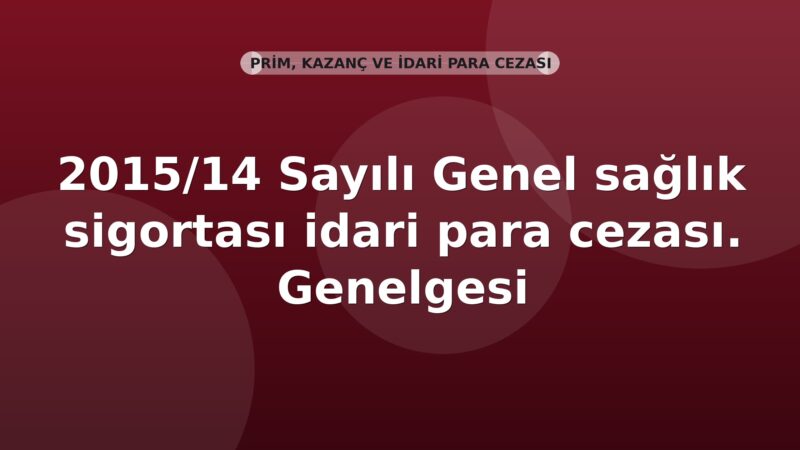 SGK 2015/14 Sayılı Genel sağlık sigortası idari para cezası. Genelgesi