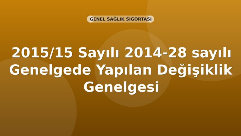 SGK Genelge 2015/15 — 2014/28 Sayılı Genelgede Yapılan Değişiklik