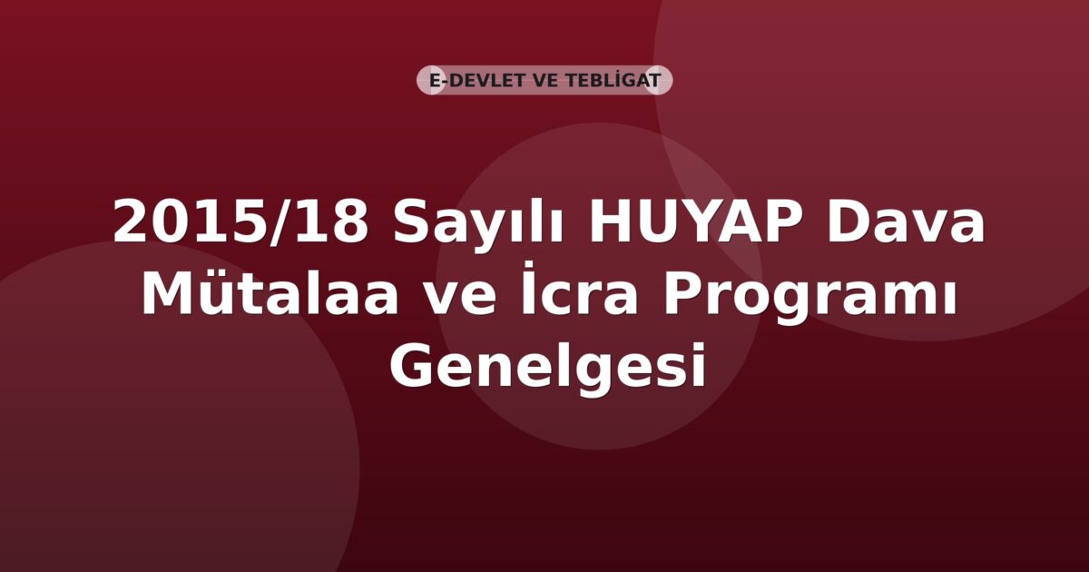 SGK 2015/18 Sayılı HUYAP Dava Mütalaa ve İcra Programı Genelgesi