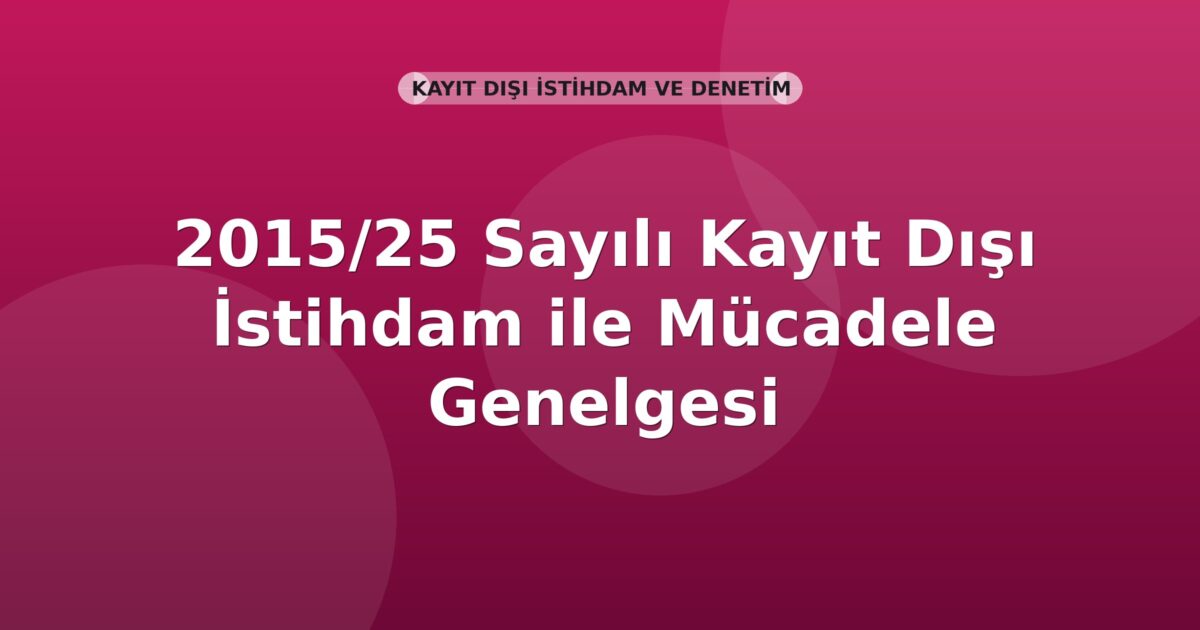 SGK 2015/25 Sayılı Kayıt Dışı İstihdam ile Mücadele Genelgesi