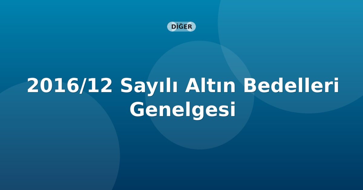 SGK 2016/12 Sayılı Altın Bedelleri Genelgesi