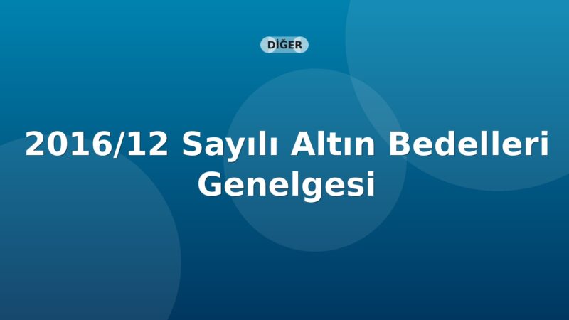 SGK 2016/12 Sayılı Altın Bedelleri Genelgesi