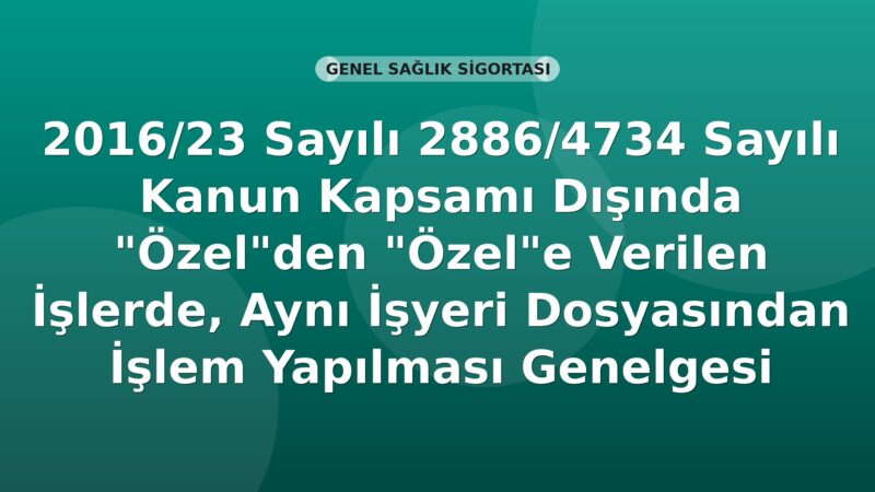 SGK Genelge 2016/23 — Özelden Özele Verilen İşlerde Aynı İşyeri Dosyasından İşlem