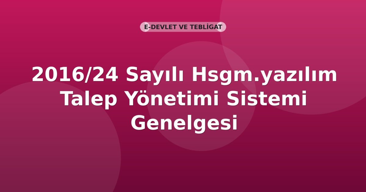 SGK 2016/24 Sayılı Hsgm.yazılım Talep Yönetimi Sistemi Genelgesi