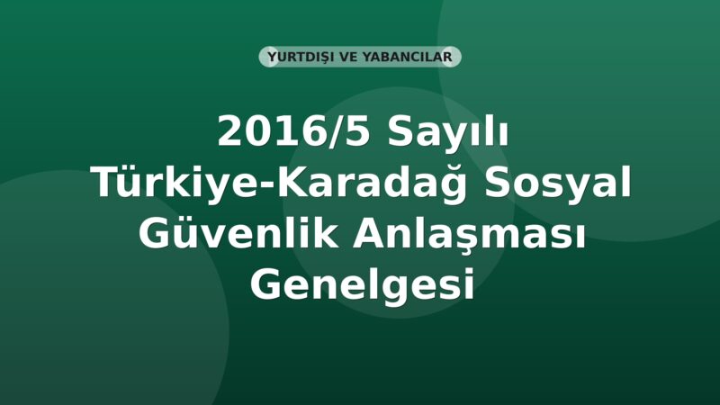 SGK 2016/5 Sayılı Türkiye-Karadağ Sosyal Güvenlik Anlaşması Genelgesi