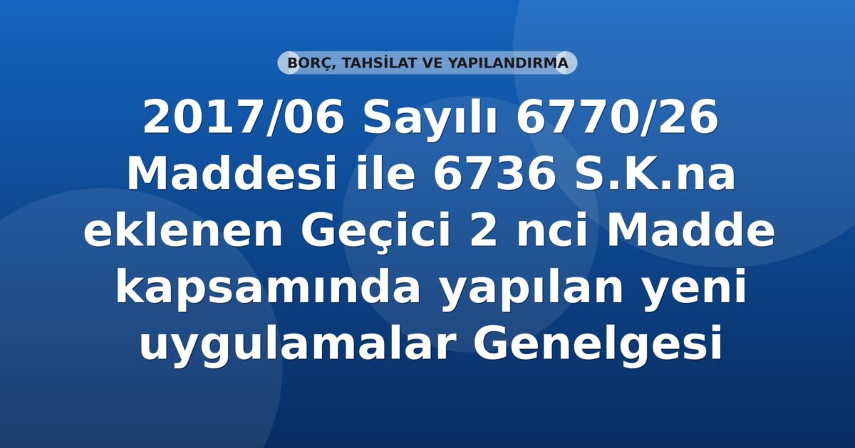 SGK Genelge 2017/06 — 6736 s.K. Geçici 2. Madde Kapsamında Yeni Uygulamalar