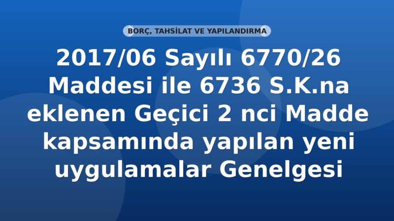 SGK Genelge 2017/06 — 6736 s.K. Geçici 2. Madde Kapsamında Yeni Uygulamalar