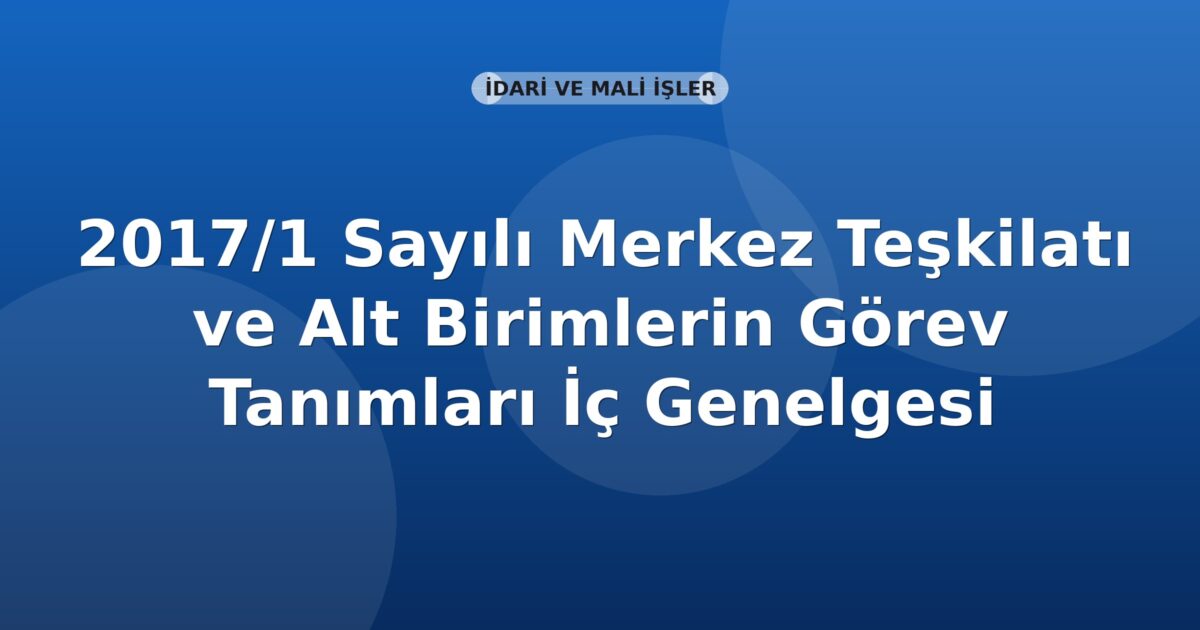 SGK 2017/1 Sayılı Merkez Teşkilatı ve Alt Birimlerin Görev Tanımları İç Genelgesi