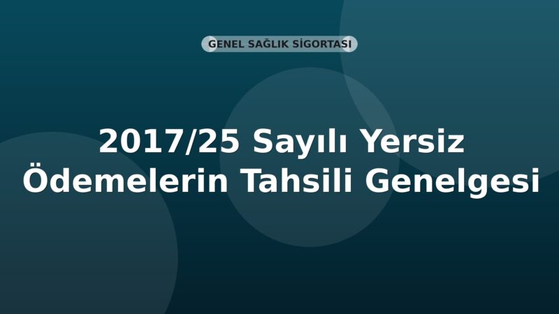 SGK 2017/25 Sayılı Yersiz Ödemelerin Tahsili Genelgesi