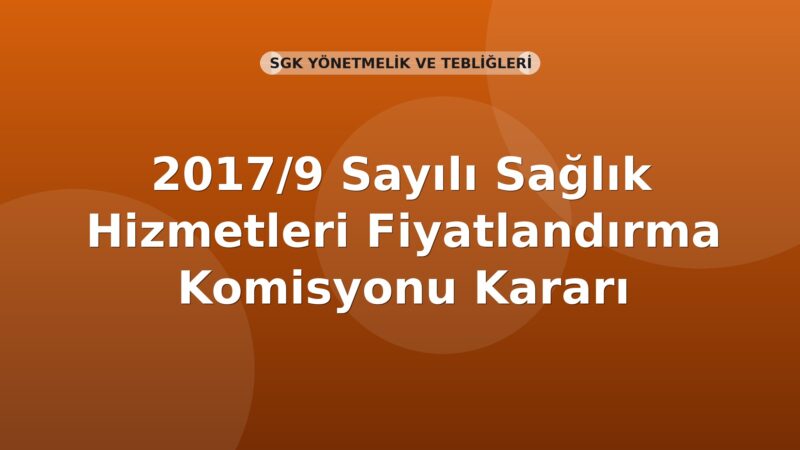 SGK 2017/9 Sayılı Sağlık Hizmetleri Fiyatlandırma Komisyonu Kararı