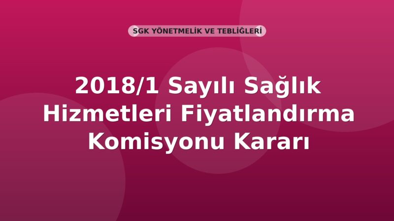 SGK 2018/1 Sayılı Sağlık Hizmetleri Fiyatlandırma Komisyonu Kararı