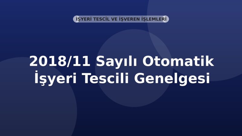 SGK 2018/11 Sayılı Otomatik İşyeri Tescili Genelgesi