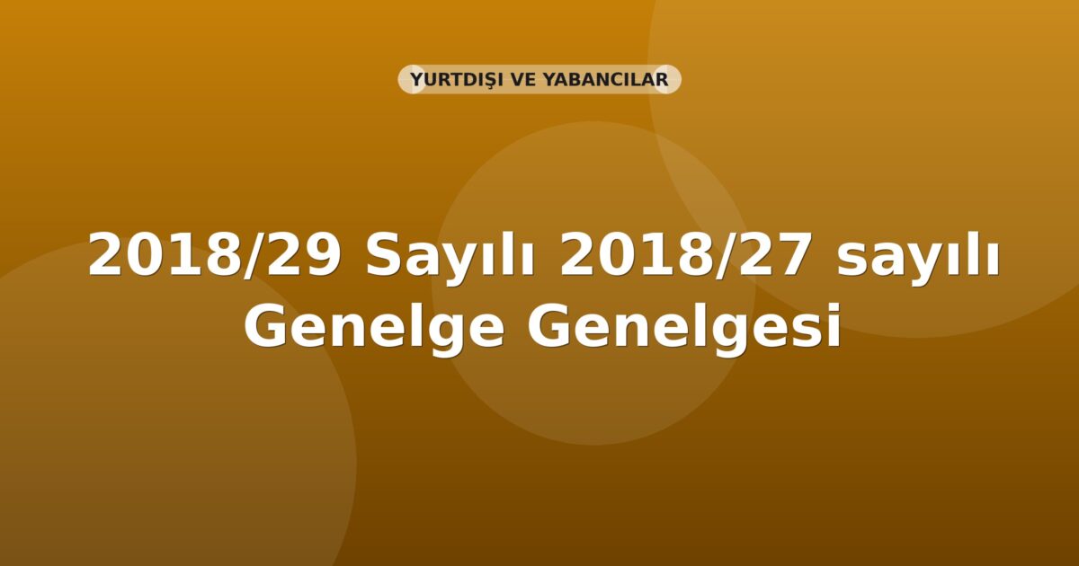 SGK Genelge 2018/29 — 2018/27 Sayılı Genelgenin Yürürlükten Kaldırılması