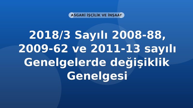 SGK Genelge 2018/3 — 2008/88, 2009/62 ve 2011/13 Sayılı Genelgelerde Değişiklik
