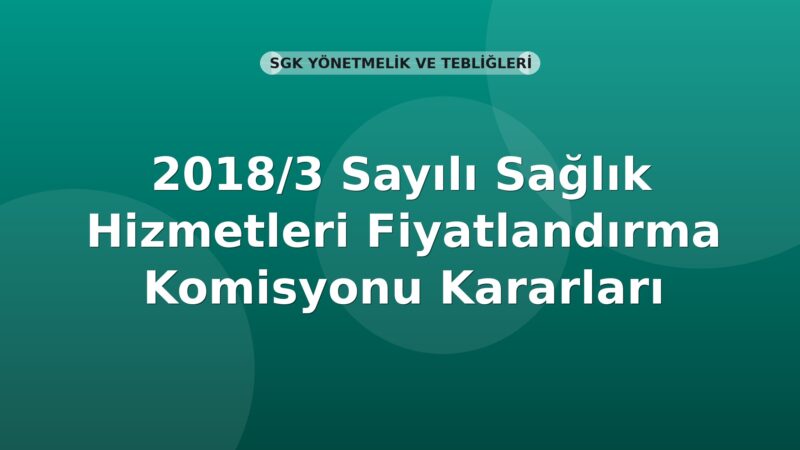 SGK 2018/3 Sayılı Sağlık Hizmetleri Fiyatlandırma Komisyonu Kararları