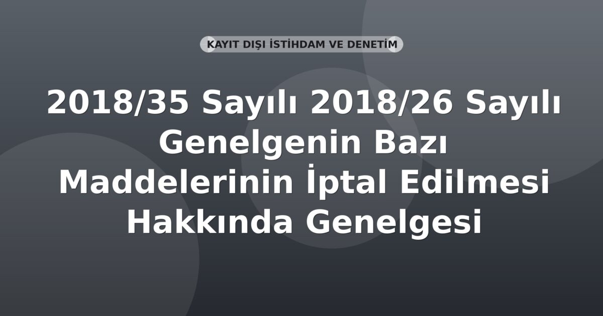 SGK Genelge 2018/35 — 2018/26 Sayılı Genelgenin Bazı Maddelerinin İptali