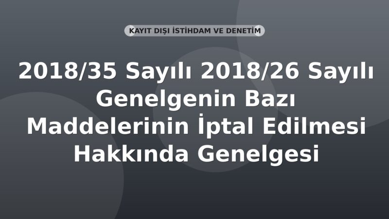 SGK Genelge 2018/35 — 2018/26 Sayılı Genelgenin Bazı Maddelerinin İptali