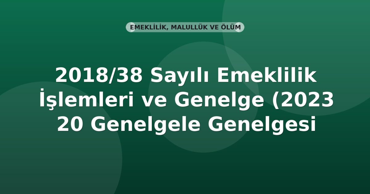 SGK Genelge 2018/38 — Emeklilik İşlemleri