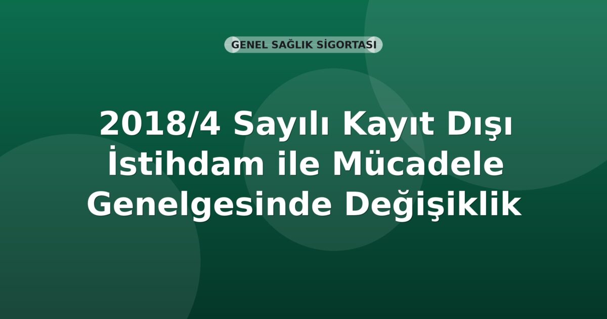 SGK 2018/4 Sayılı Kayıt Dışı İstihdam ile Mücadele Genelgesinde Değişiklik