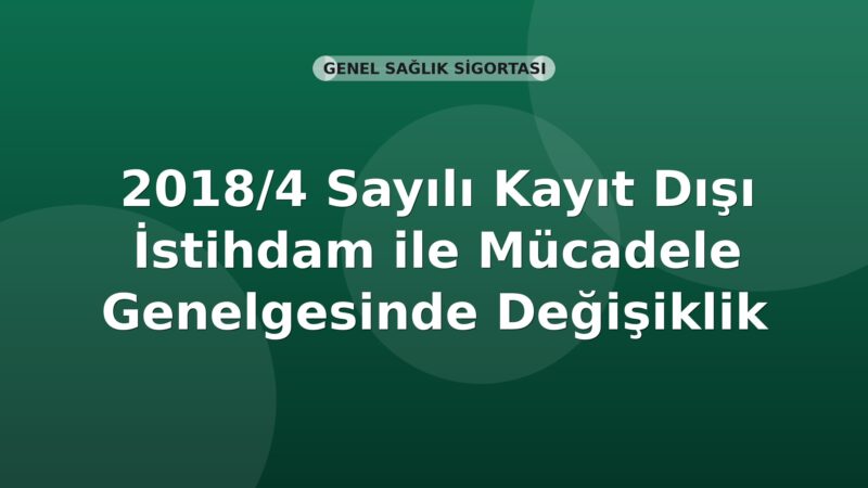 SGK 2018/4 Sayılı Kayıt Dışı İstihdam ile Mücadele Genelgesinde Değişiklik