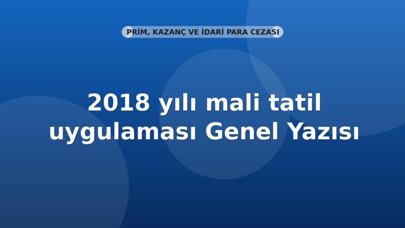 SGK 2018 yılı mali tatil uygulaması Genel Yazısı