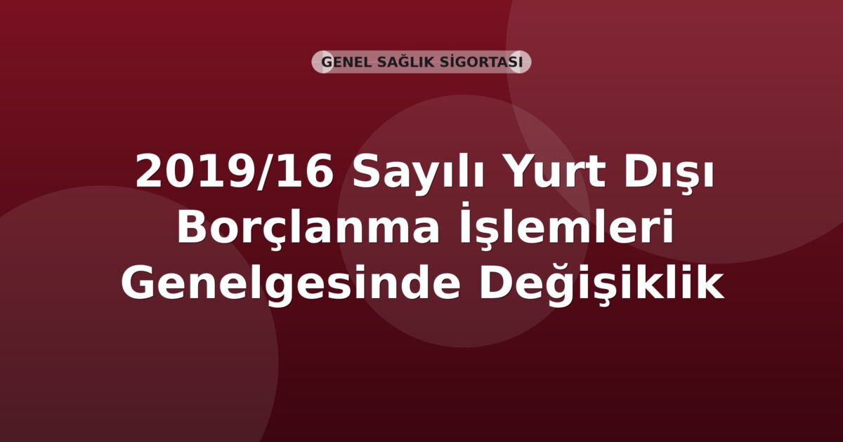SGK 2019/16 Sayılı Yurt Dışı Borçlanma İşlemleri Genelgesinde Değişiklik