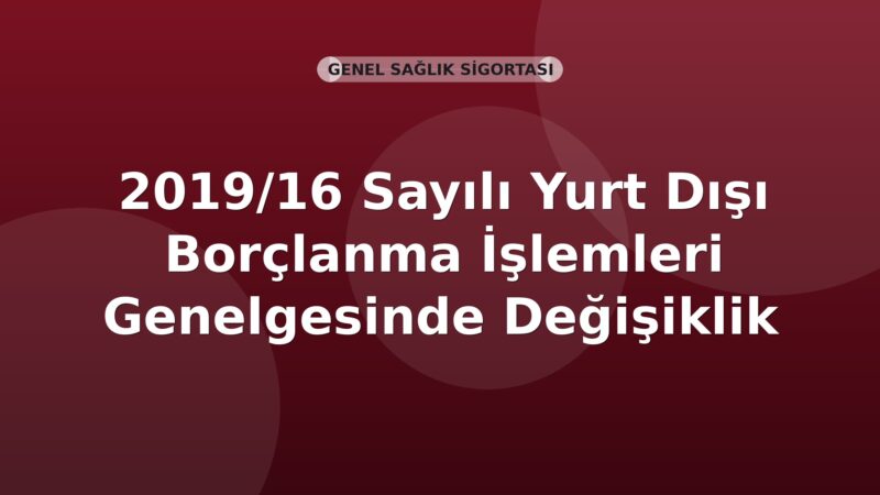 SGK 2019/16 Sayılı Yurt Dışı Borçlanma İşlemleri Genelgesinde Değişiklik