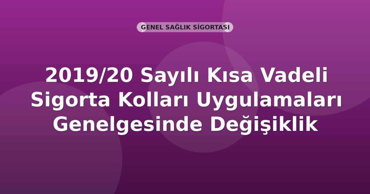 SGK 2019/20 Sayılı Kısa Vadeli Sigorta Kolları Uygulamaları Genelgesinde Değişiklik