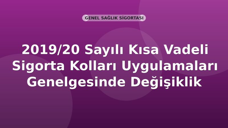 SGK 2019/20 Sayılı Kısa Vadeli Sigorta Kolları Uygulamaları Genelgesinde Değişiklik