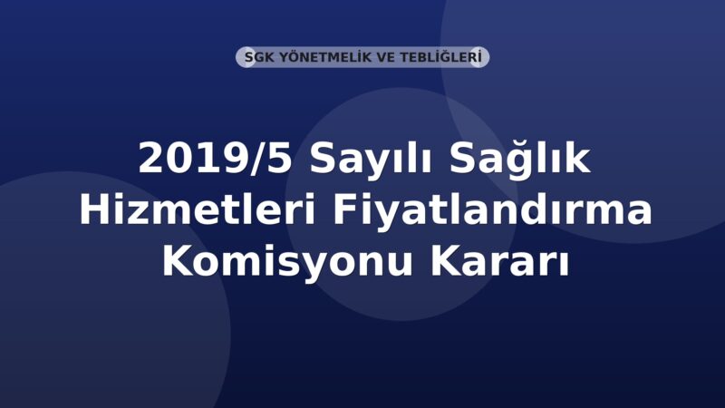 SGK 2019/5 Sayılı Sağlık Hizmetleri Fiyatlandırma Komisyonu Kararı