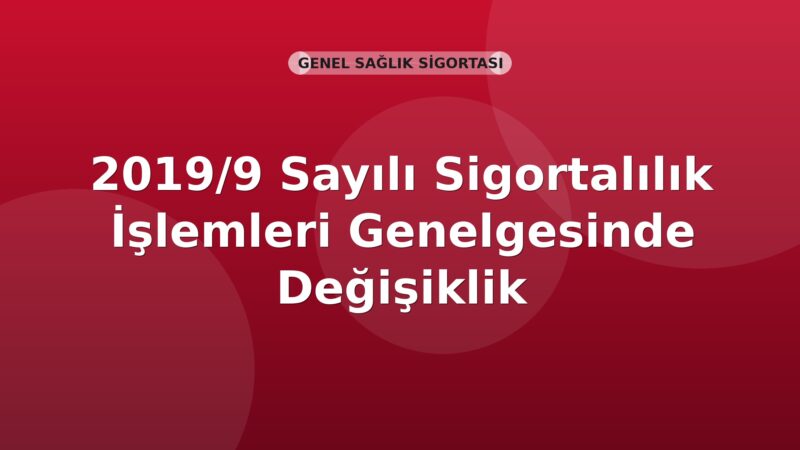 SGK 2019/9 Sayılı Sigortalılık İşlemleri Genelgesinde Değişiklik