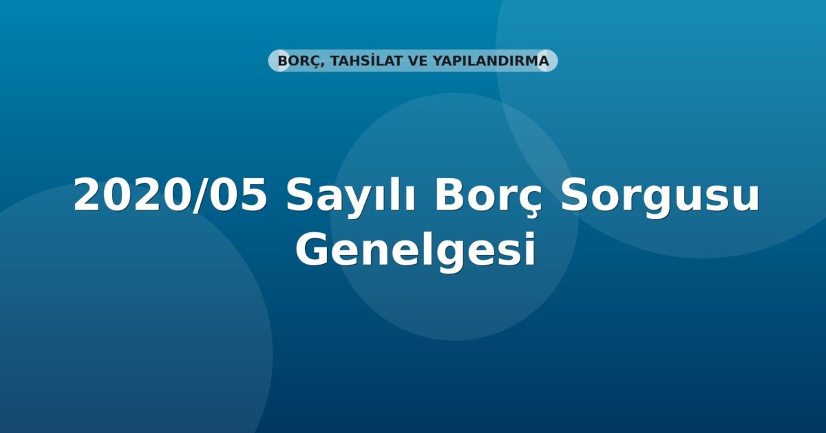 SGK 2020/05 Sayılı Borç Sorgusu Genelgesi