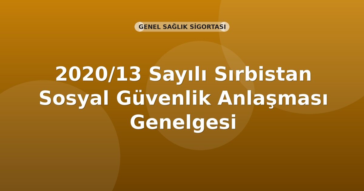 SGK 2020/13 Sayılı Sırbistan Sosyal Güvenlik Anlaşması Genelgesi