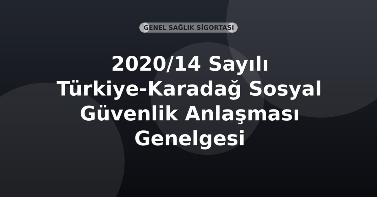 SGK 2020/14 Sayılı Türkiye-Karadağ Sosyal Güvenlik Anlaşması Genelgesi