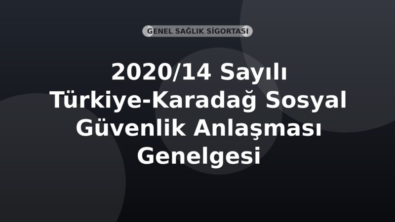 SGK 2020/14 Sayılı Türkiye-Karadağ Sosyal Güvenlik Anlaşması Genelgesi