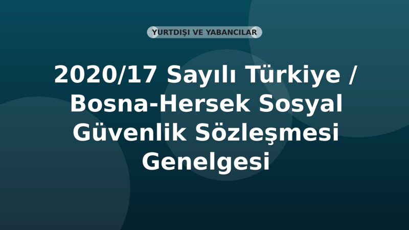 SGK 2020/17 Sayılı Türkiye / Bosna-Hersek Sosyal Güvenlik Sözleşmesi Genelgesi