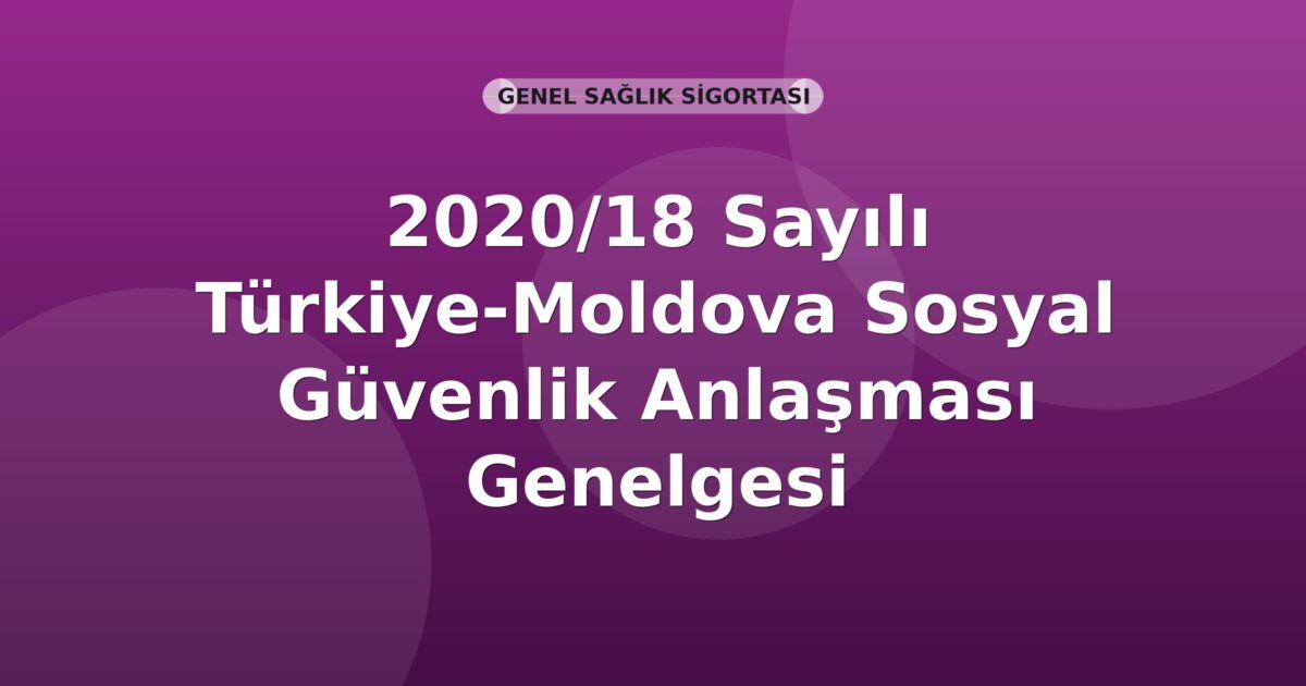 SGK 2020/18 Sayılı Türkiye-Moldova Sosyal Güvenlik Anlaşması Genelgesi